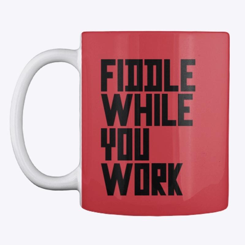 Fiddle While You Work 