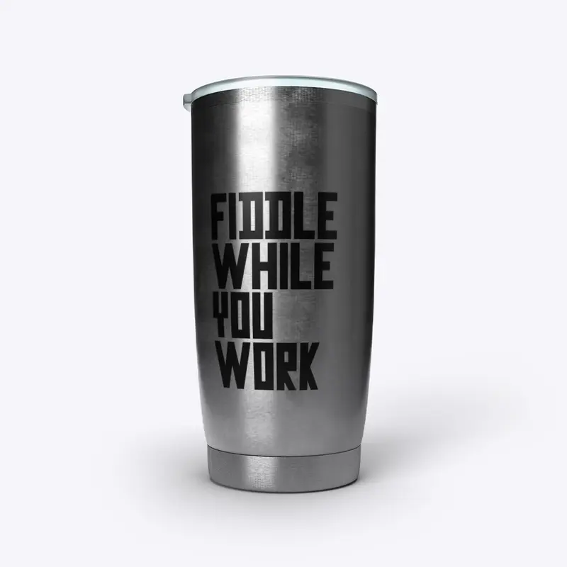 Fiddle While You Work 